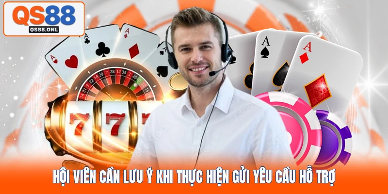 Hội viên cần lưu ý khi thực hiện gửi yêu cầu hỗ trợ