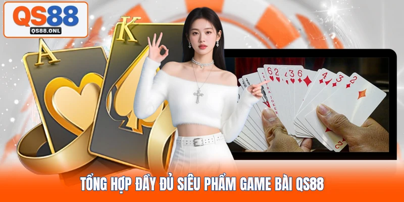 Tổng hợp đầy đủ siêu phẩm game bài QS88